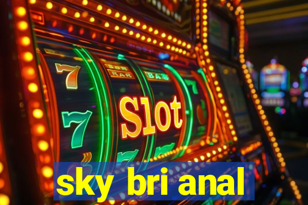 sky bri anal